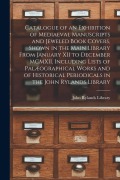 Cover-Bild zum Titel 'Catalogue of an Exhibition of Mediaeval Manuscripts and Jeweled Book Covers, Shown in the Main Library From January XII to December MCMXII. Including' von ''