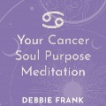 Your Cancer Soul Purpose Meditation - Debbie Frank
