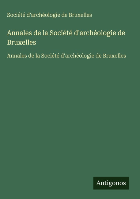 Annales de la Société d'archéologie de Bruxelles - Société d'archéologie de Bruxelles
