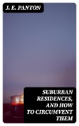 Suburban Residences, and How to Circumvent Them - J. E. Panton