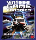 Cover-Bild zum Titel 'Vintage Game Consoles' von 'Bill Loguidice, Matt Barton'