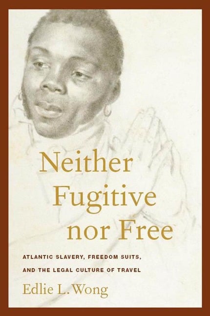 Neither Fugitive nor Free - Edlie L. Wong