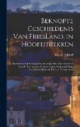 Beknopte Geschiedenis Van Friesland, in Hoofdtrekken - Wopke Eekhoff