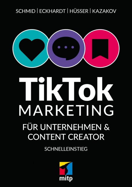 TikTok-Markteting für Unternehmen & Content-Creator - Max Eckhardt, Moritz Hüsser, Timofej Kazakov, Mario Schmid