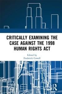 Critically Examining the Case Against the 1998 Human Rights Act - 
