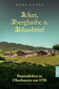 Cover-Bild zum Titel 'Acker, Aberglaube & Ablassbrief' von 'Hans Glanz'