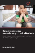 Cover-Bild zum Titel 'Dzieci rodziców uzale¿nionych od alkoholu' von 'Babette Ketterl'