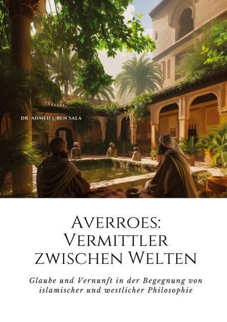 Averroes: Vermittler zwischen Welten - Ahmed J. Ben Sala