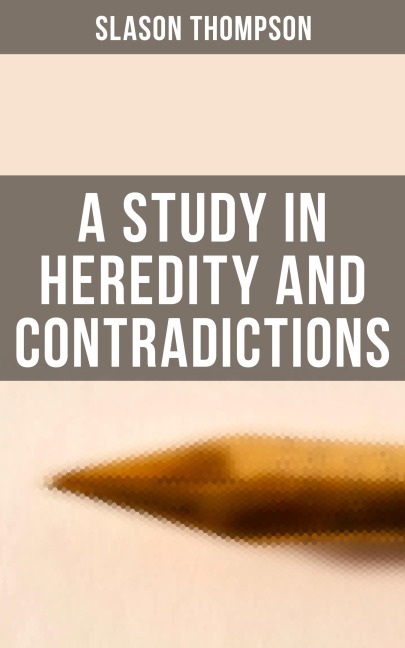 A Study in Heredity and Contradictions - Slason Thompson