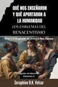 Qué nos enseñaron y qué aportaron a la humanidad los emblemas del Renacentismo. Parte I: El Resplandor del Arte y el Alma Humana. (Legados de Maestros, #4) - Seraphine D. K. Velsar