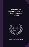 Cover-Bild zum Titel 'Report on the Organization of the Public Service of Canada' von 'George Herbert Murray'