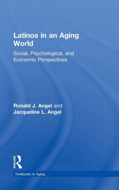 Latinos in an Aging World - Ronald J. Angel, Jacqueline L. Angel