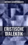 Cover-Bild zum Titel 'Arthur Schopenhauer: Eristische Dialektik' von 'Arthur Schopenhauer'