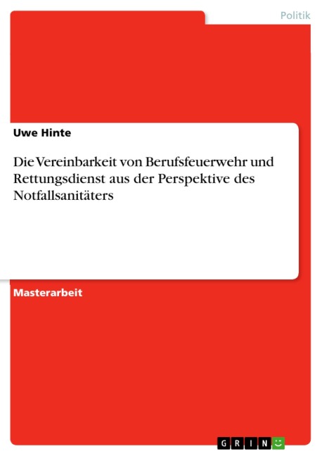 Die Vereinbarkeit von Berufsfeuerwehr und Rettungsdienst aus der Perspektive des Notfallsanitäters - Uwe Hinte