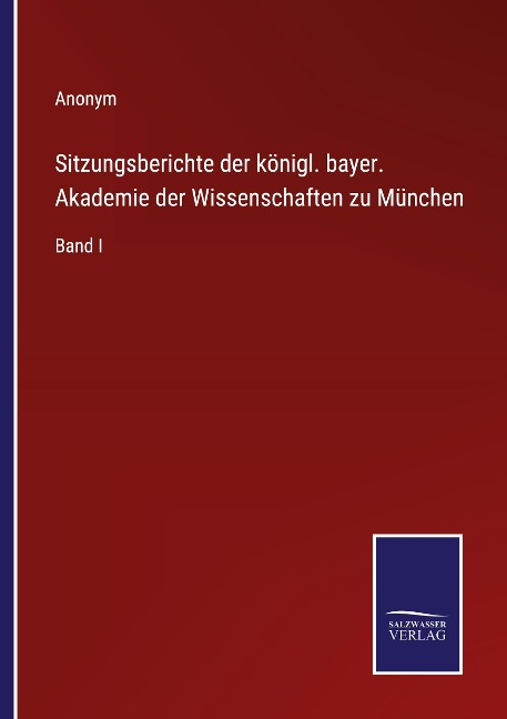 Sitzungsberichte der königl. bayer. Akademie der Wissenschaften zu München - Anonym