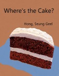 Cover-Bild zum Titel 'Where's the Cake?' von 'Seung Geel Hong'