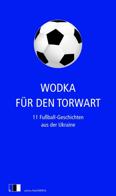 Wodka für den Torwart - Serhij Zhadan, Jurij Wynnytschuk, Artem Tschech, Tanja Maljartschuk, Saschko Uschkalow