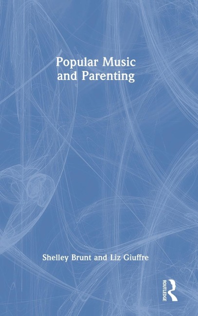 Popular Music and Parenting - Shelley Brunt, Liz Giuffre