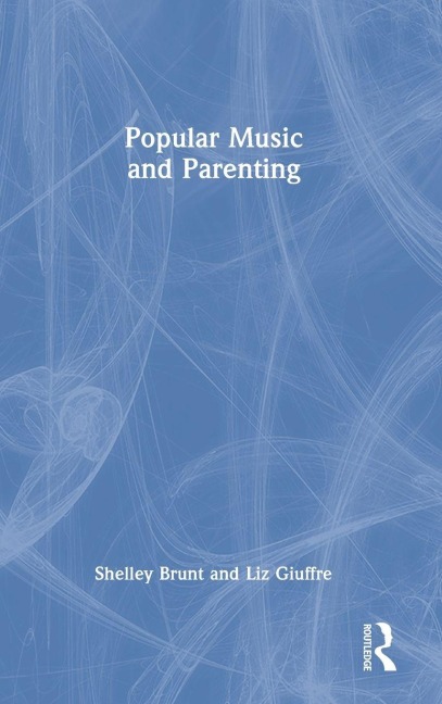 Popular Music and Parenting - Shelley Brunt, Liz Giuffre