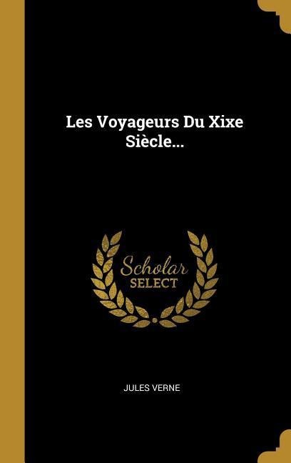 Les Voyageurs Du Xixe Siècle... - Jules Verne