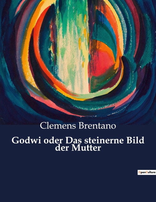 Godwi oder Das steinerne Bild der Mutter - Clemens Brentano