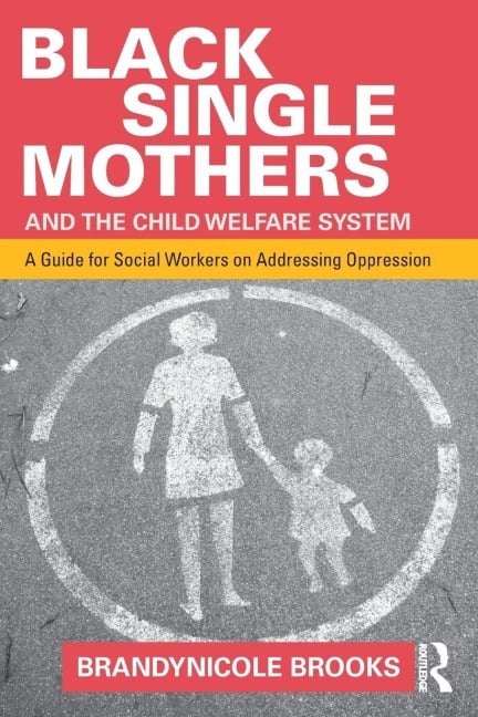 Black Single Mothers and the Child Welfare System - Brandynicole Brooks