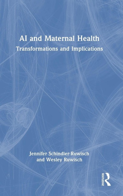AI and Maternal Health - Jennifer Schindler-Ruwisch, Wesley Ruwisch