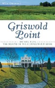 Cover-Bild zum Titel 'Griswold Point: History from the Mouth of the Connecticut River' von 'Wick Griswold'