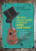 Cover-Bild zum Titel 'Se mai qualcuno capirà Rino Gaetano. Le passioni, le suggestioni e le eredità del «fratello figlio unico» della canzone italiana' von 'Freddie Del Curatolo'