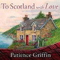 Cover-Bild zum Titel 'To Scotland with Love Lib/E' von 'Patience Griffin'