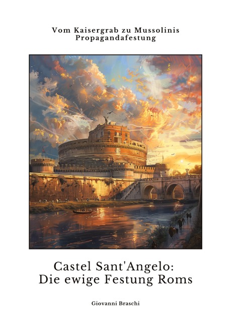Castel Sant'Angelo: Die ewige Festung Roms - Giovanni Braschi