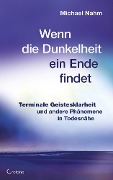 Cover-Bild zum Titel 'Wenn die Dunkelheit ein Ende findet - Terminale Geistesklarheit und andere Phänomene in Todesnähe' von 'Michael Nahm'