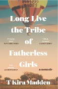 Cover-Bild zum Titel 'Long Live the Tribe of Fatherless Girls' von 'T Kira Madden'