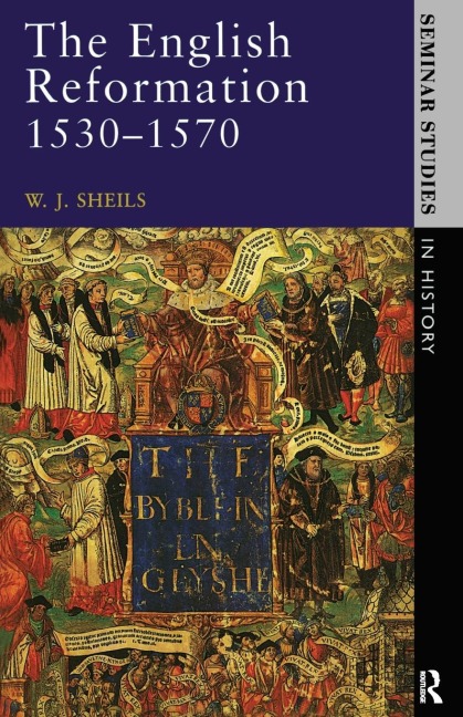 The English Reformation 1530 - 1570 - W. J. Sheils