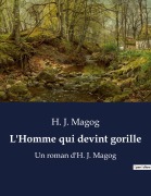 Cover-Bild zum Titel 'L'Homme qui devint gorille' von 'H. J. Magog'