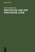 Nietzsche und die poetische Lüge - Maria Bindschedler