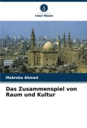 Cover-Bild zum Titel 'Das Zusammenspiel von Raum und Kultur' von 'Mabroka Ahmed'