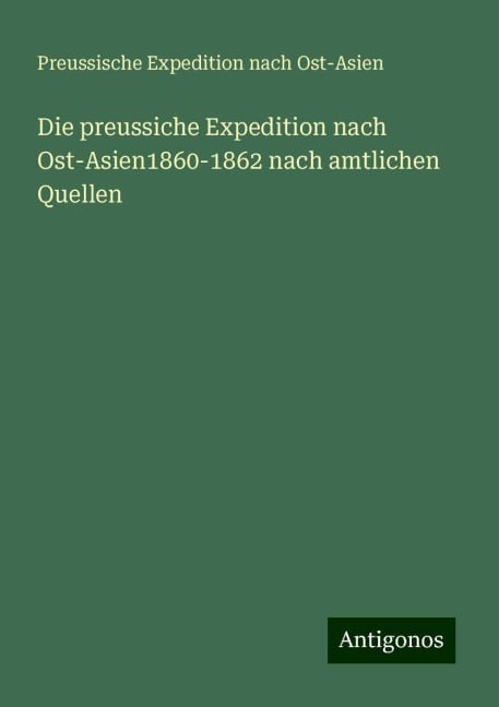 Die preussiche Expedition nach Ost-Asien1860-1862 nach amtlichen Quellen - Preussische Expedition Nach Ost-Asien