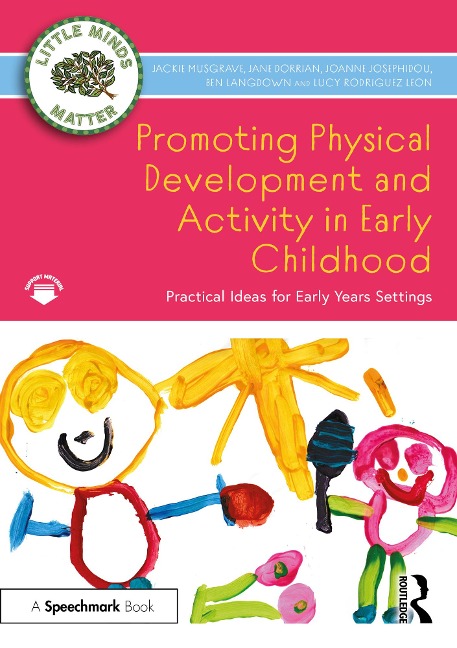 Promoting Physical Development and Activity in Early Childhood - Jackie Musgrave, Jane Dorrian, Lucy Rodriguez Leon, Joanne Josephidou, Ben Langdown