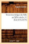 Cover-Bild zum Titel 'Trouvères Belges Du Xiie Au Xive Siècle [1] (Éd.1876-1879)' von 'Collectif'