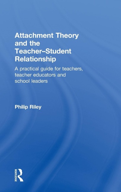 Attachment Theory and the Teacher-Student Relationship - Philip Riley