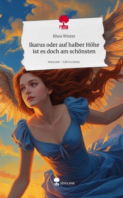 Ikarus oder auf halber Höhe ist es doch am schönsten. Life is a Story - story.one - Rhea Winter