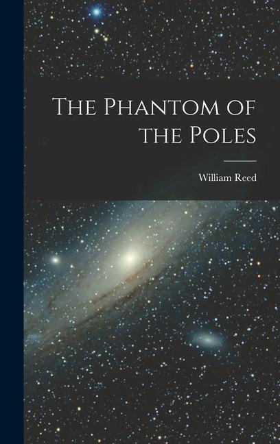 The Phantom of the Poles - William Reed