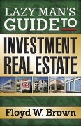 Cover-Bild zum Titel 'Lazy Man's Guide to Investment Real Estate' von 'Floyd Brown'
