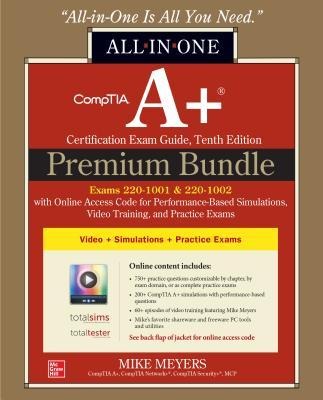 Comptia A+ Certification Premium Bundle: All-In-One Exam Guide, Tenth Edition with Online Access Code for Performance-Based Simulations, Video Training, and Practice Exams (Exams 220-1001 & 220-1002) - Mike Meyers
