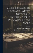Cover-Bild zum Titel 'Vie Et Travaux De Édouard Lartet, Notices Et Discours Publ. À L'occasion De Sa Mort' von 'Heinrich Wilhelm Brandes, Johann Samuel Traugott Gehler'