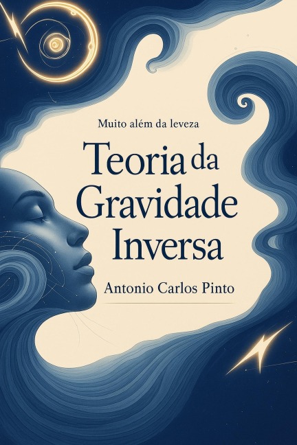Teoria da Gravidade Inversa (Antimatéria/Antigravidade, #1) - Antonio Carlos Pinto