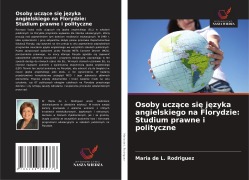 Osoby ucz¿ce si¿ j¿zyka angielskiego na Florydzie: Studium prawne i polityczne - Maria de L. Rodriguez