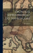 Cover-Bild zum Titel 'Frontière septentrionale des Yougoslaves' von 'Jovan Cvijic'