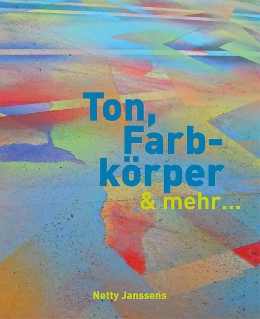 Ton, Farbkörper & mehr - Netty Janssens